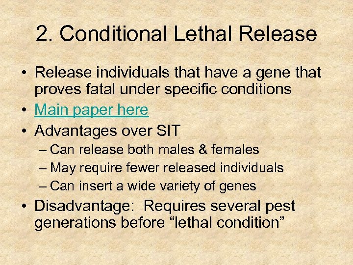 2. Conditional Lethal Release • Release individuals that have a gene that proves fatal