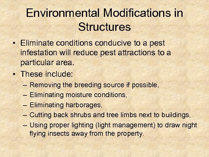 Environmental Modifications in Structures • Eliminate conditions conducive to a pest infestation will reduce