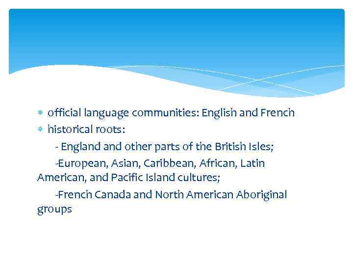  official language communities: English and French historical roots: - England other parts of