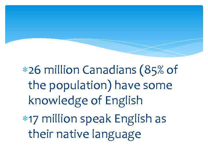  26 million Canadians (85% of the population) have some knowledge of English 17