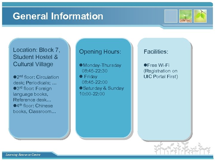 General Information Location: Block 7, Student Hostel & Cultural Village l 2 nd floor: