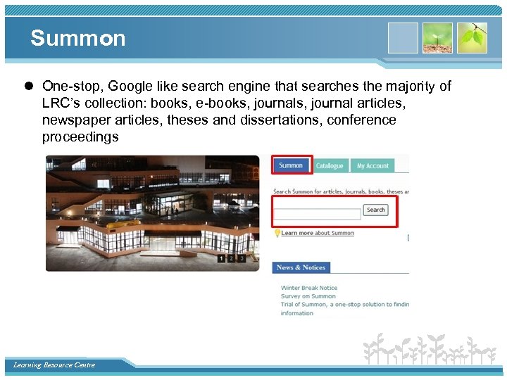 Summon l One-stop, Google like search engine that searches the majority of LRC’s collection: