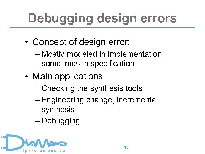 Debugging design errors • Concept of design error: – Mostly modeled in implementation, sometimes
