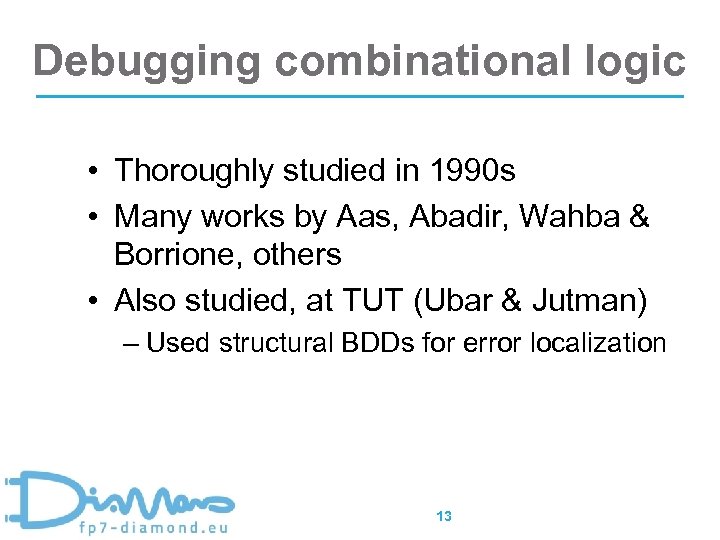 Debugging combinational logic • Thoroughly studied in 1990 s • Many works by Aas,