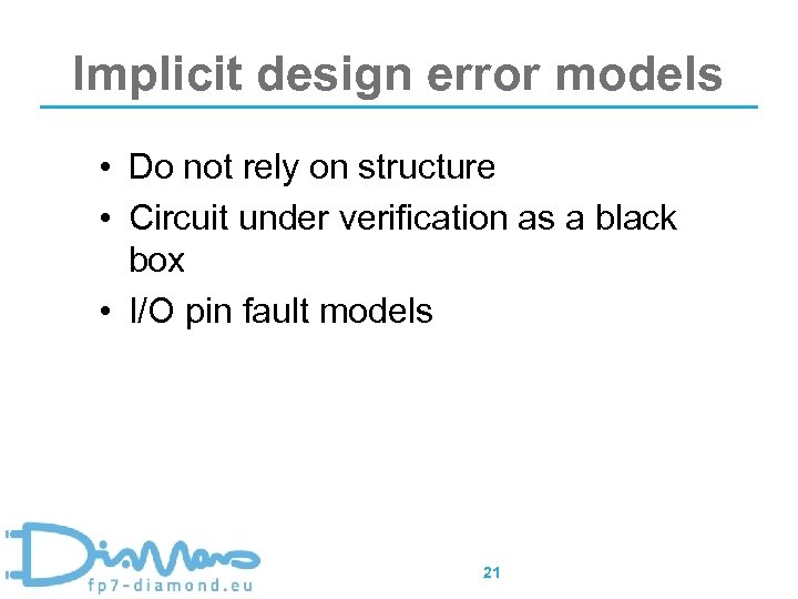 Implicit design error models • Do not rely on structure • Circuit under verification