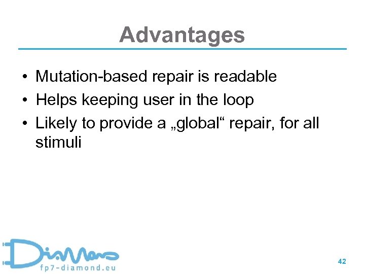 Advantages • Mutation-based repair is readable • Helps keeping user in the loop •