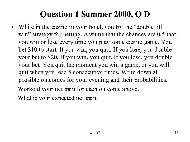 Question 1 Summer 2000, Q D • While in the casino in your hotel,