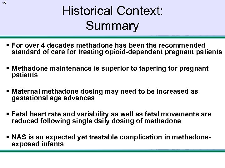 15 Historical Context: Summary § For over 4 decades methadone has been the recommended