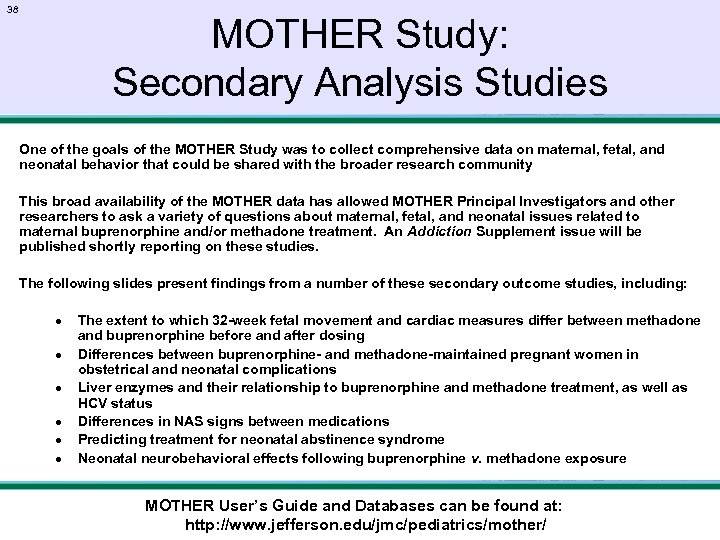 38 MOTHER Study: Secondary Analysis Studies One of the goals of the MOTHER Study