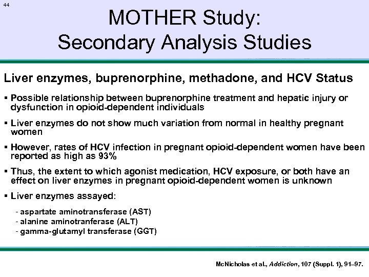 44 MOTHER Study: Secondary Analysis Studies Liver enzymes, buprenorphine, methadone, and HCV Status §