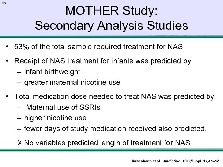 46 MOTHER Study: Secondary Analysis Studies • 53% of the total sample required treatment