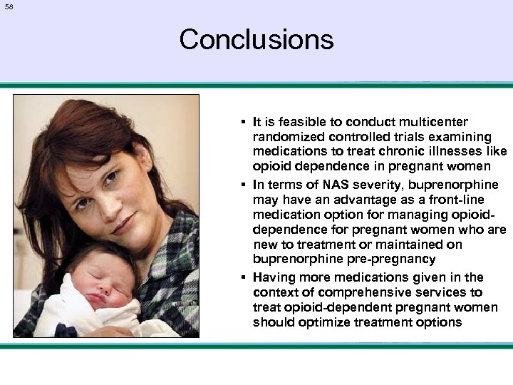 58 Conclusions § It is feasible to conduct multicenter randomized controlled trials examining medications