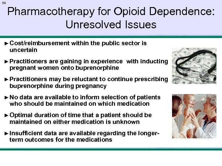 59 Pharmacotherapy for Opioid Dependence: Unresolved Issues ► Cost/reimbursement within the public sector is