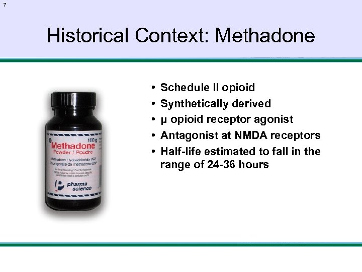 7 Historical Context: Methadone • • • Schedule II opioid Synthetically derived μ opioid