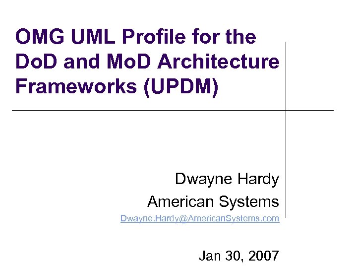 OMG UML Profile for the Do. D and Mo. D Architecture Frameworks (UPDM) Dwayne