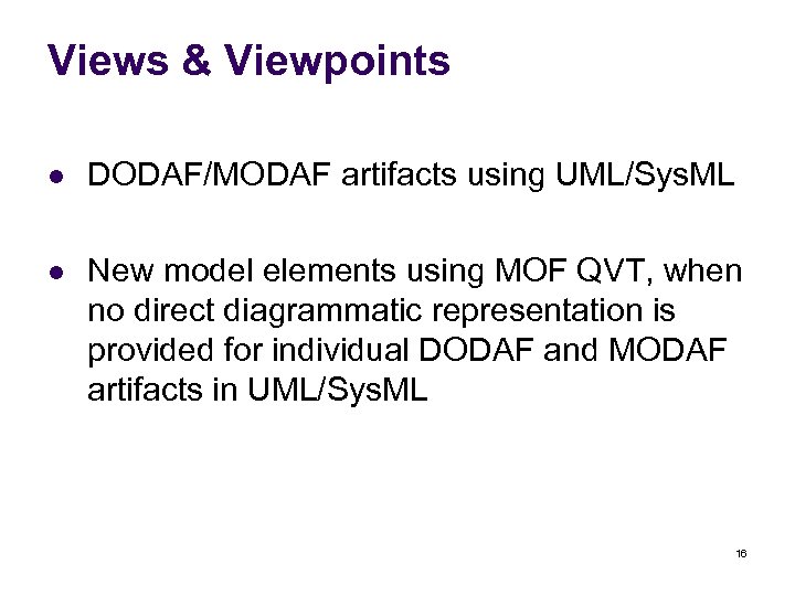 Views & Viewpoints l DODAF/MODAF artifacts using UML/Sys. ML l New model elements using