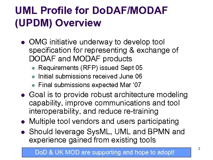 UML Profile for Do. DAF/MODAF (UPDM) Overview l OMG initiative underway to develop tool
