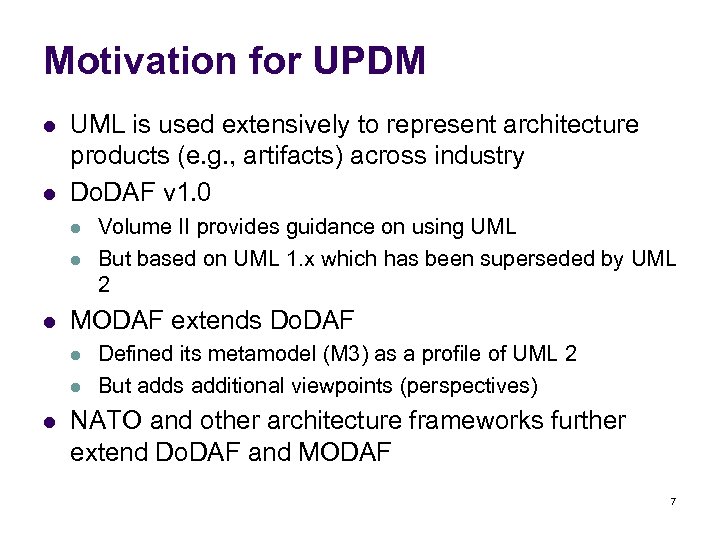 Motivation for UPDM l l UML is used extensively to represent architecture products (e.