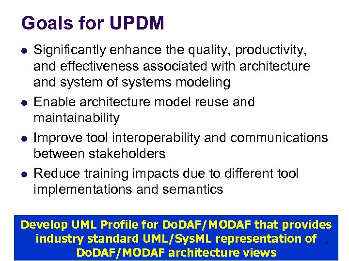 Goals for UPDM l l Significantly enhance the quality, productivity, and effectiveness associated with