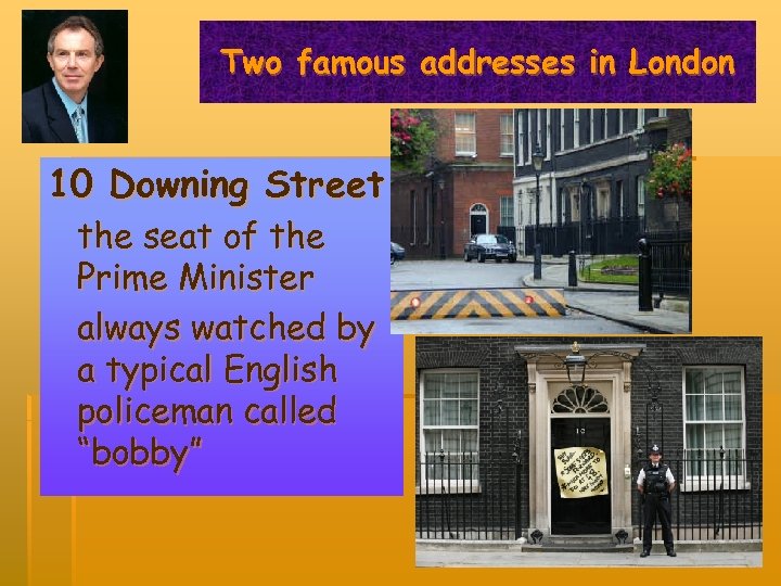 Two famous addresses in London 10 Downing Street the seat of the Prime Minister