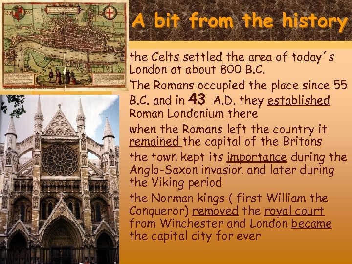 A bit from the history the Celts settled the area of today´s London at