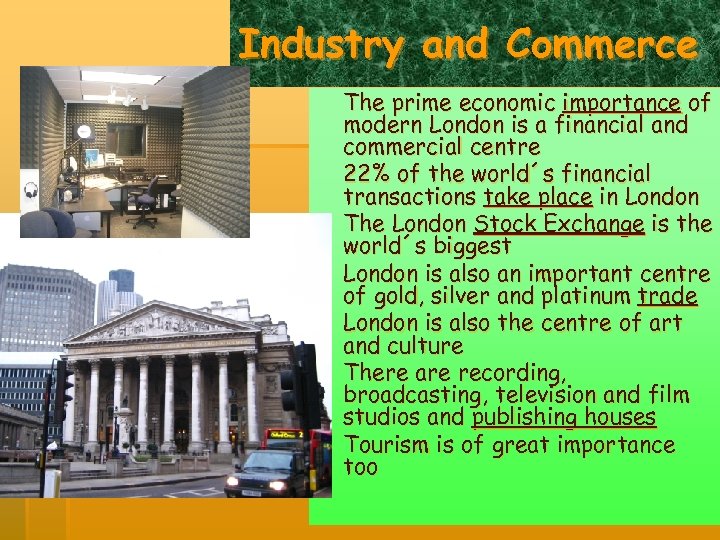 Industry and Commerce The prime economic importance of modern London is a financial and