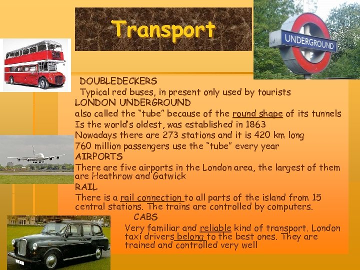 Transport DOUBLEDECKERS Typical red buses, in present only used by tourists LONDON UNDERGROUND also