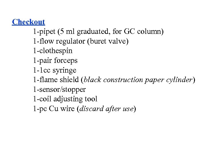 Checkout 1 -pipet (5 ml graduated, for GC column) 1 -flow regulator (buret valve)