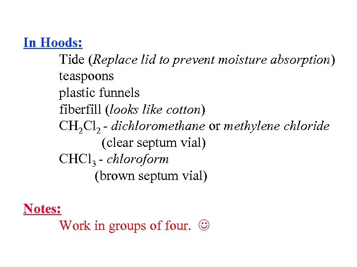 In Hoods: Tide (Replace lid to prevent moisture absorption) teaspoons plastic funnels fiberfill (looks