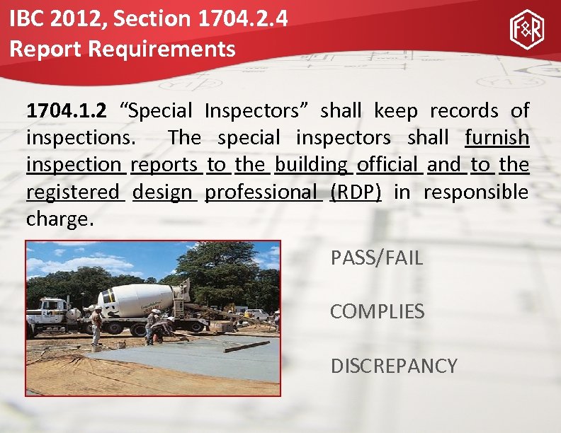 IBC 2012, Section 1704. 2. 4 Report Requirements 1704. 1. 2 “Special Inspectors” shall