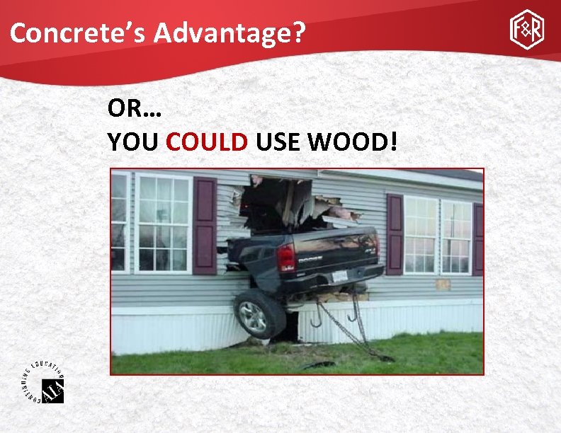 Concrete’s Advantage? OR… YOU COULD USE WOOD! 