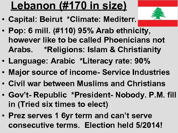 Lebanon (#170 in size) • Capital: Beirut *Climate: Mediterr. • Pop: 6 mill. (#110)