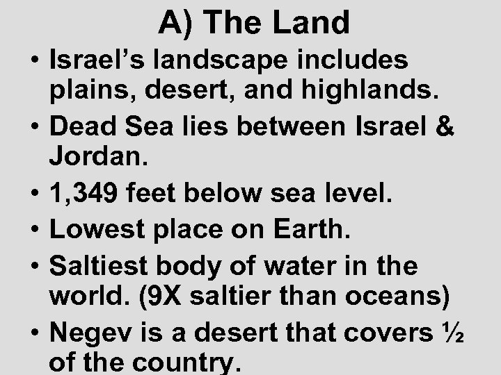 A) The Land • Israel’s landscape includes plains, desert, and highlands. • Dead Sea