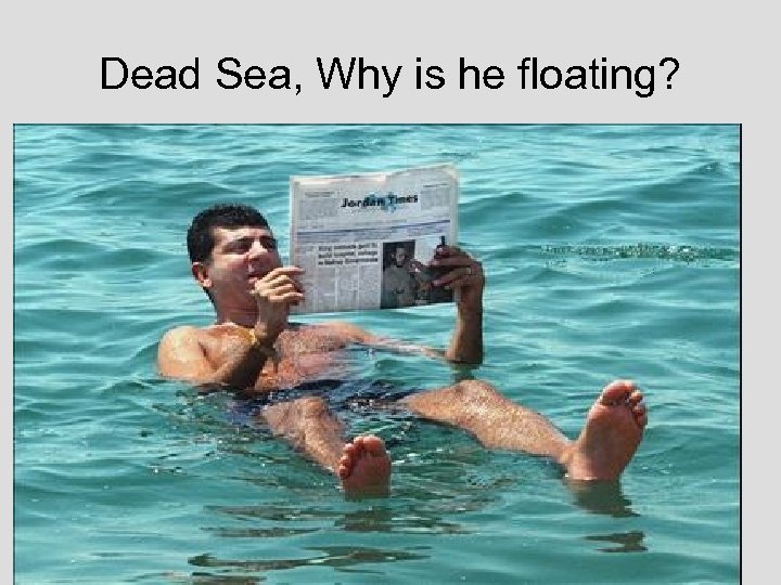 Dead Sea, Why is he floating? 