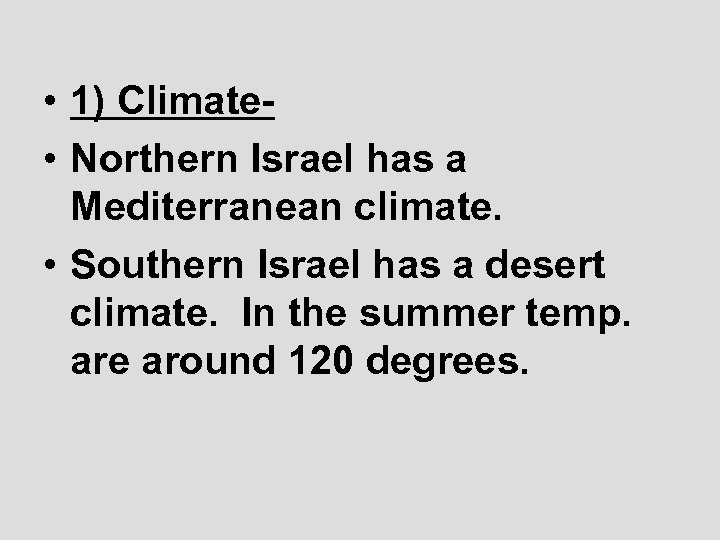  • 1) Climate • Northern Israel has a Mediterranean climate. • Southern Israel
