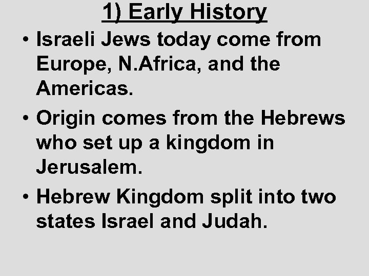 1) Early History • Israeli Jews today come from Europe, N. Africa, and the