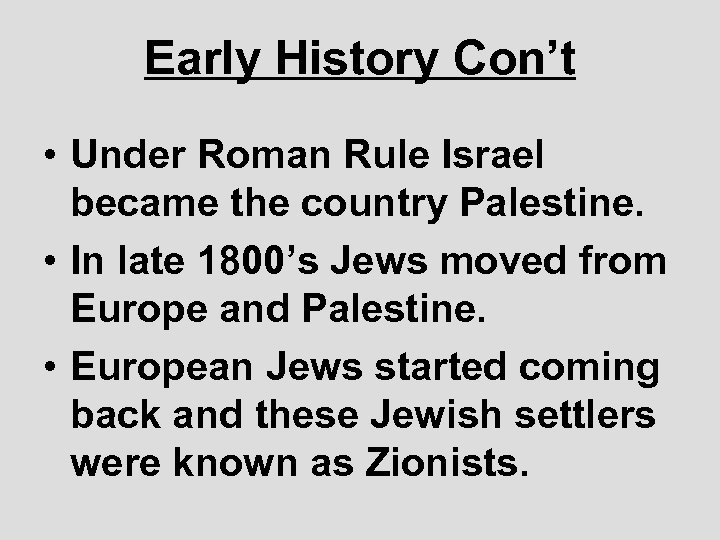 Early History Con’t • Under Roman Rule Israel became the country Palestine. • In