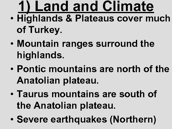 1) Land Climate • Highlands & Plateaus cover much of Turkey. • Mountain ranges