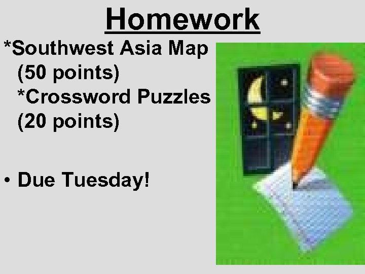 Homework *Southwest Asia Map (50 points) *Crossword Puzzles (20 points) • Due Tuesday! 
