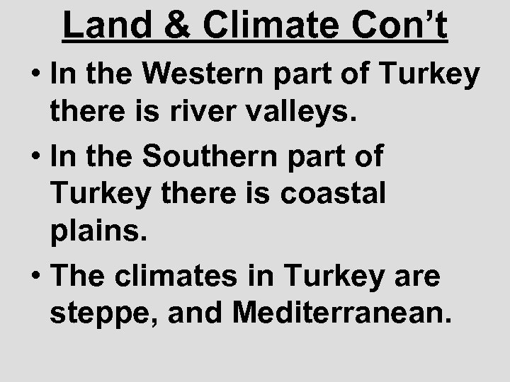 Land & Climate Con’t • In the Western part of Turkey there is river