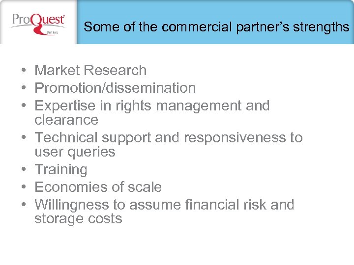 Some of the commercial partner’s strengths • Market Research • Promotion/dissemination • Expertise in