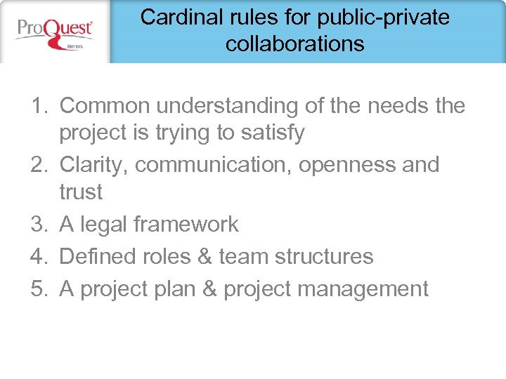 Cardinal rules for public-private collaborations 1. Common understanding of the needs the project is