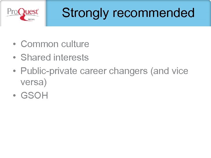 Strongly recommended • Common culture • Shared interests • Public-private career changers (and vice