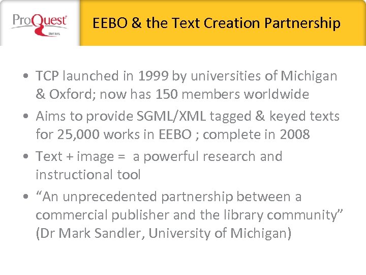 EEBO & the Text Creation Partnership • TCP launched in 1999 by universities of