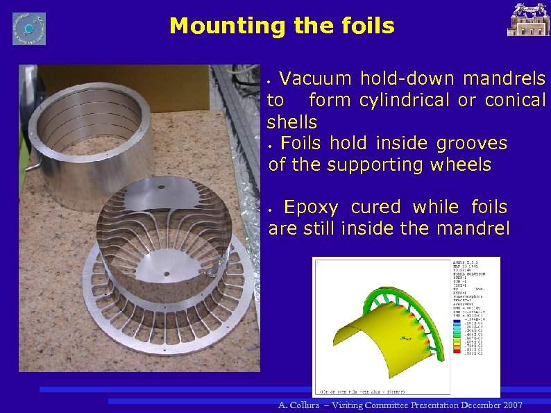 Mounting the foils Vacuum hold-down mandrels to form cylindrical or conical shells • Foils
