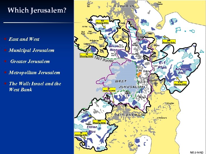 Which Jerusalem? East and West Municipal Jerusalem Greater Jerusalem Metropolitan Jerusalem The Wall: Israel