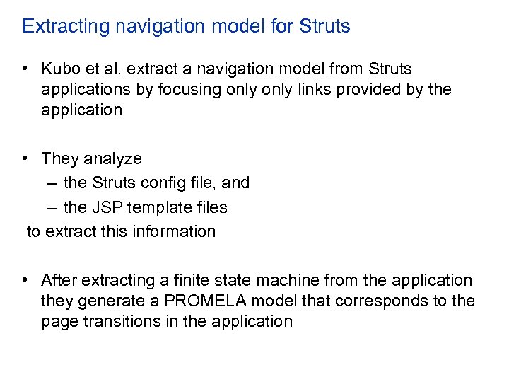 Extracting navigation model for Struts • Kubo et al. extract a navigation model from