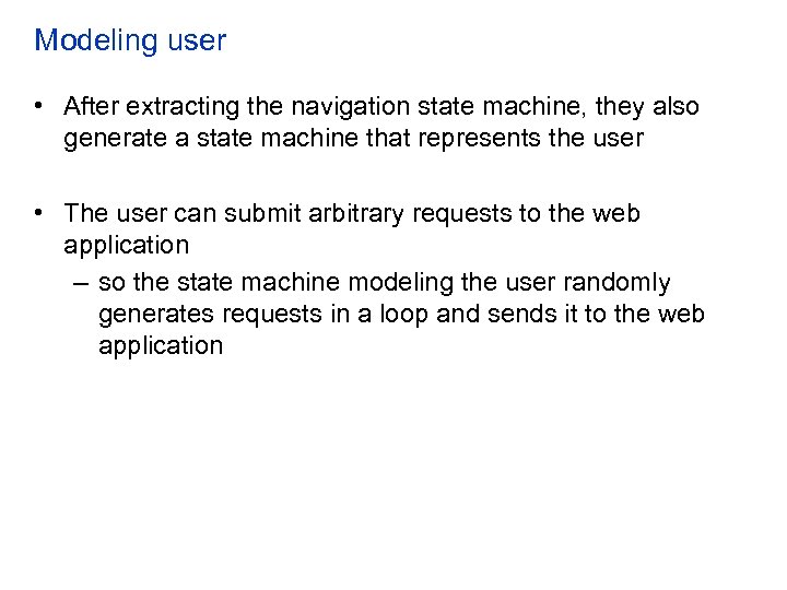 Modeling user • After extracting the navigation state machine, they also generate a state
