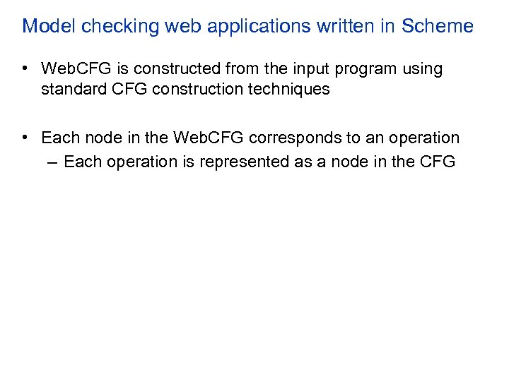 Model checking web applications written in Scheme • Web. CFG is constructed from the