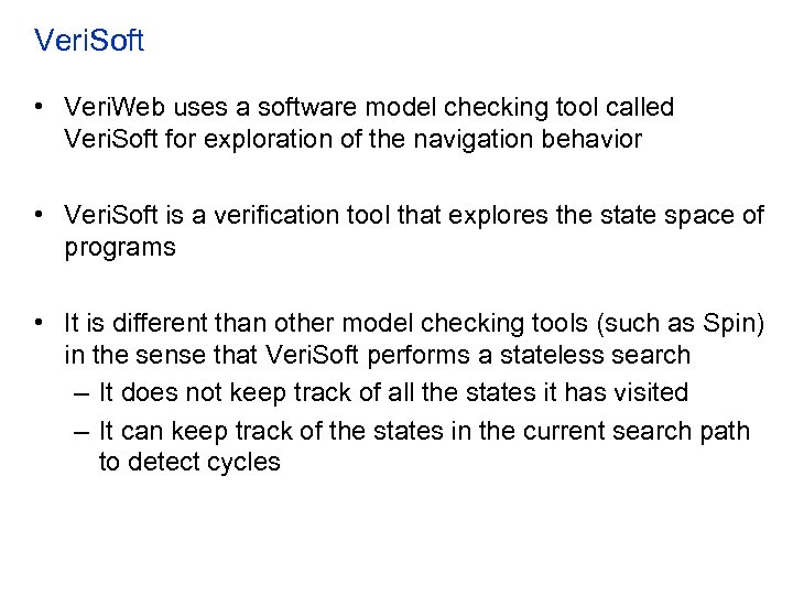 Veri. Soft • Veri. Web uses a software model checking tool called Veri. Soft